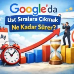 googlede üst sıralara çıkmak ne kadar sürer